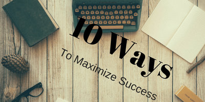 10 Ways to Maximize Your Success